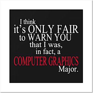 I Think It’s Only Fair To Warn You That I Was, In Fact, A Computer Graphics Major Posters and Art